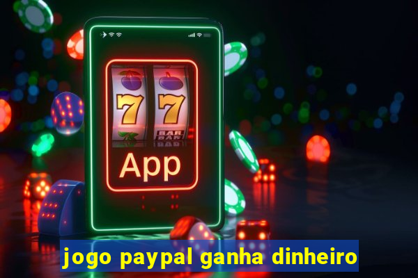 jogo paypal ganha dinheiro